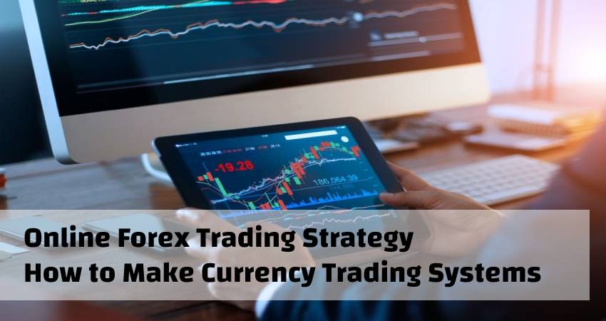 Online Forex Trading Strategy - How to Make Currency Trading Systems